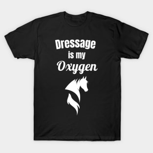 Dressage is My Oxygen T-Shirt